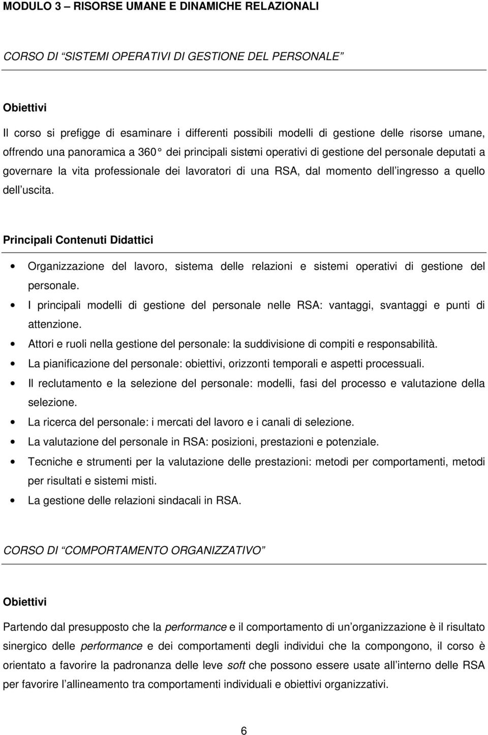 uscita. Organizzazione del lavoro, sistema delle relazioni e sistemi operativi di gestione del personale.