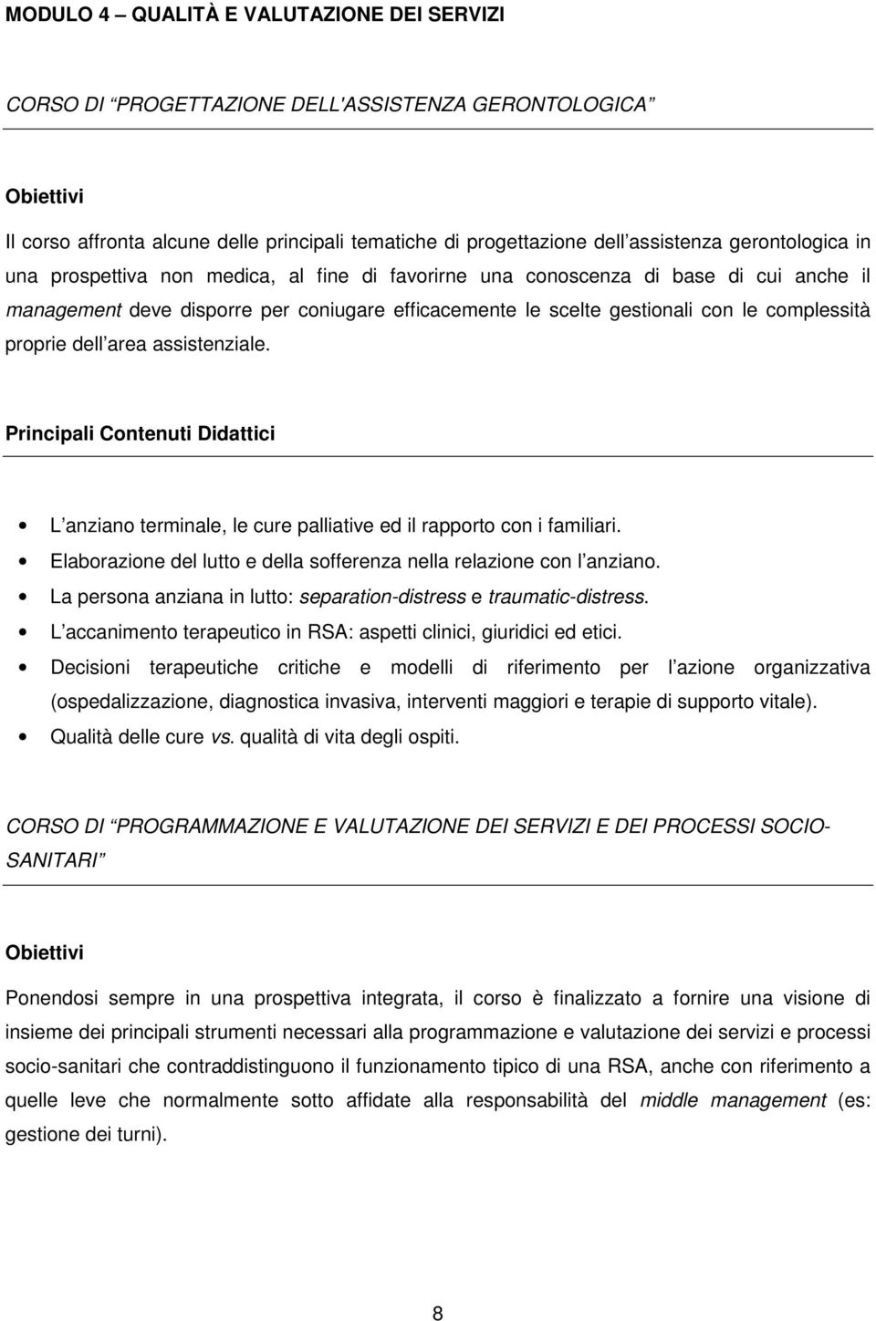 assistenziale. L anziano terminale, le cure palliative ed il rapporto con i familiari. Elaborazione del lutto e della sofferenza nella relazione con l anziano.