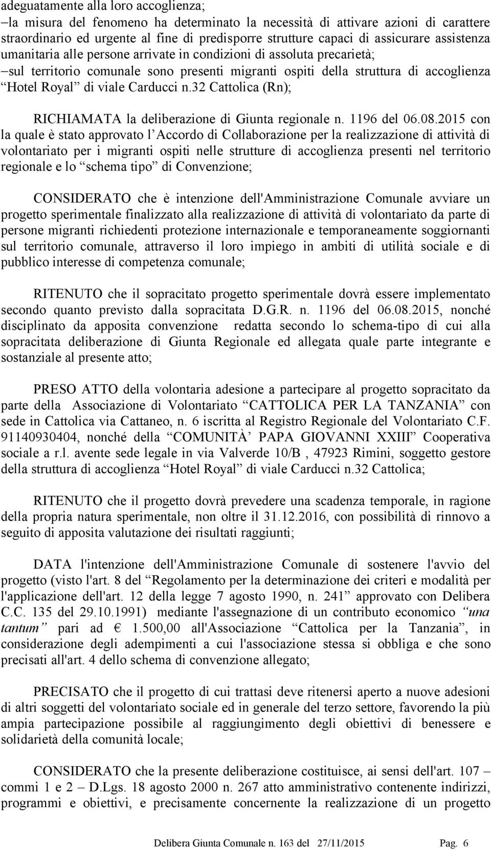 32 Cattolica (Rn); RICHIAMATA la deliberazione di Giunta regionale n. 1196 del 06.08.