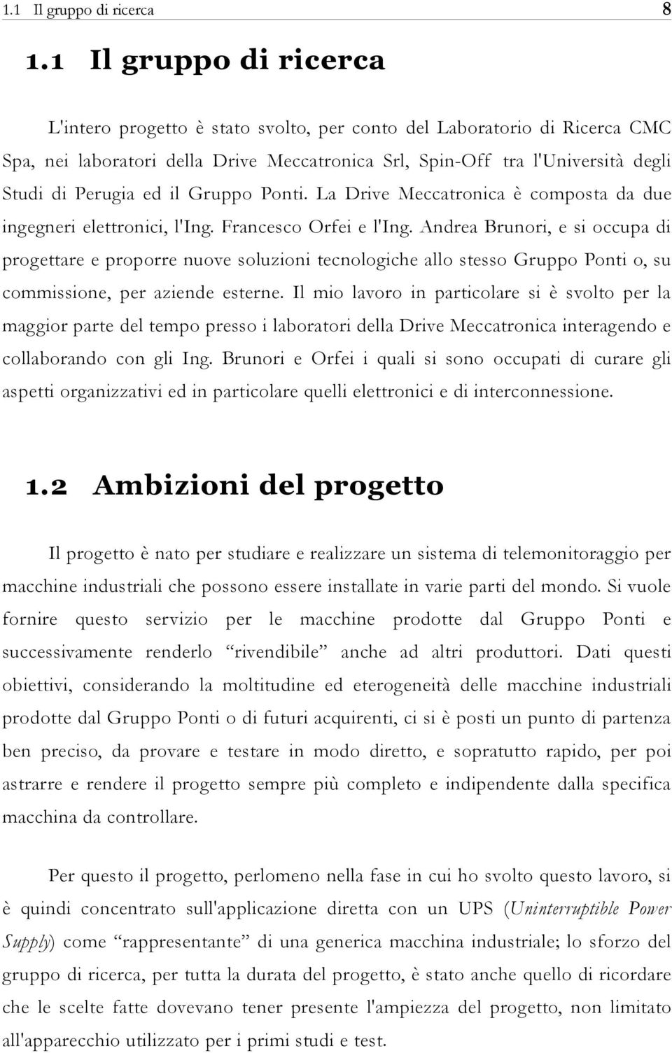 il Gruppo Ponti. La Drive Meccatronica è composta da due ingegneri elettronici, l'ing. Francesco Orfei e l'ing.