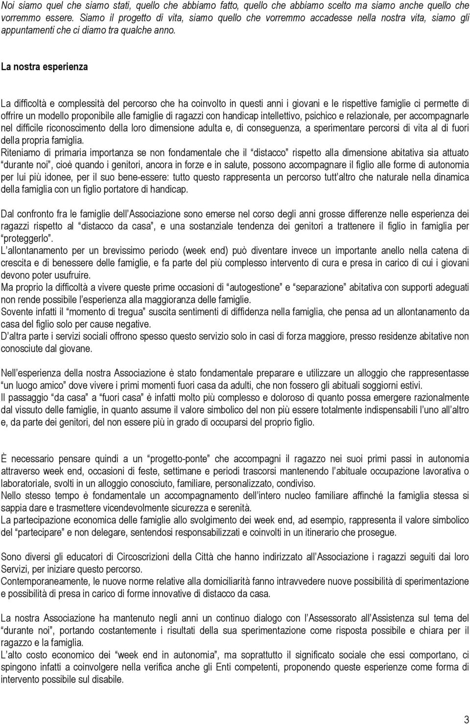 La nstra esperienza La difficltà e cmplessità del percrs che ha cinvlt in questi anni i givani e le rispettive famiglie ci permette di ffrire un mdell prpnibile alle famiglie di ragazzi cn handicap