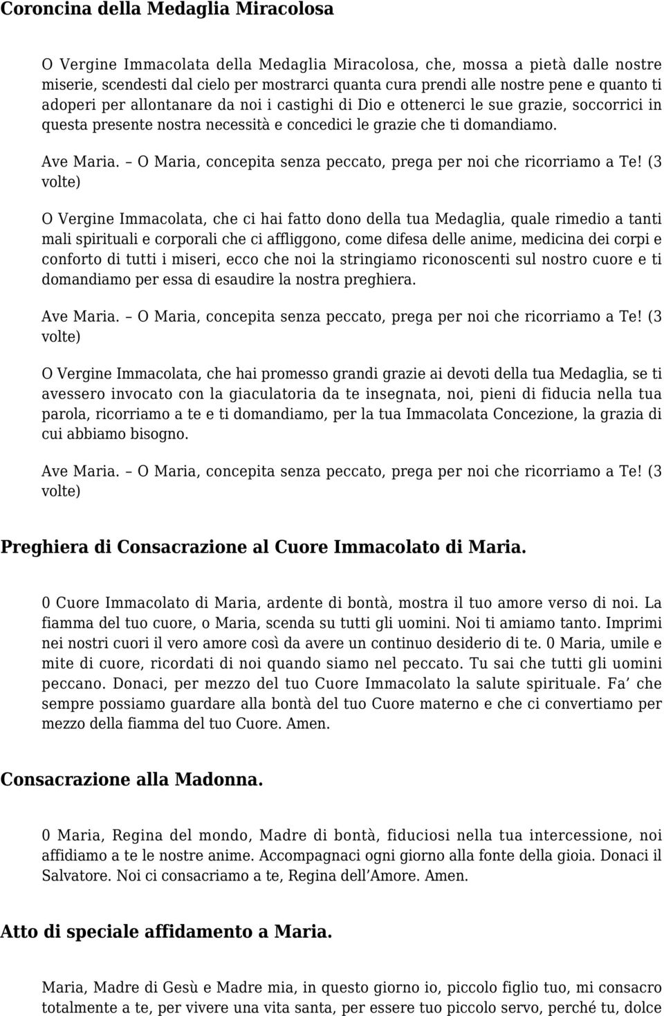 O Vergine Immacolata, che ci hai fatto dono della tua Medaglia, quale rimedio a tanti mali spirituali e corporali che ci affliggono, come difesa delle anime, medicina dei corpi e conforto di tutti i