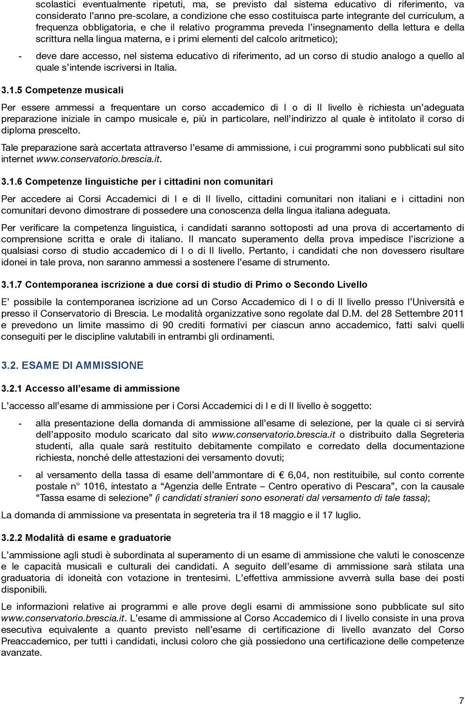 sistema educativo di riferimento, ad un corso di studio analogo a quello al quale s intende iscriversi in Italia. 3.1.