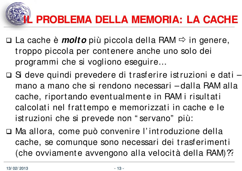 riportando eventualmente in RAM i risultati calcolati nel frattempo e memorizzati in cache e le istruzioni che si prevede non servano più: Ma