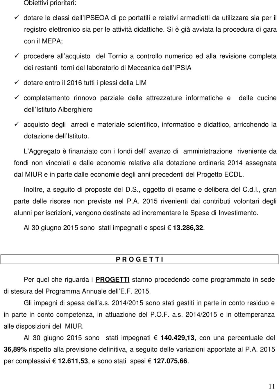 entro il 2016 tutti i plessi della LIM completamento rinnovo parziale delle attrezzature informatiche e dell Istituto Alberghiero delle cucine acquisto degli arredi e materiale scientifico,