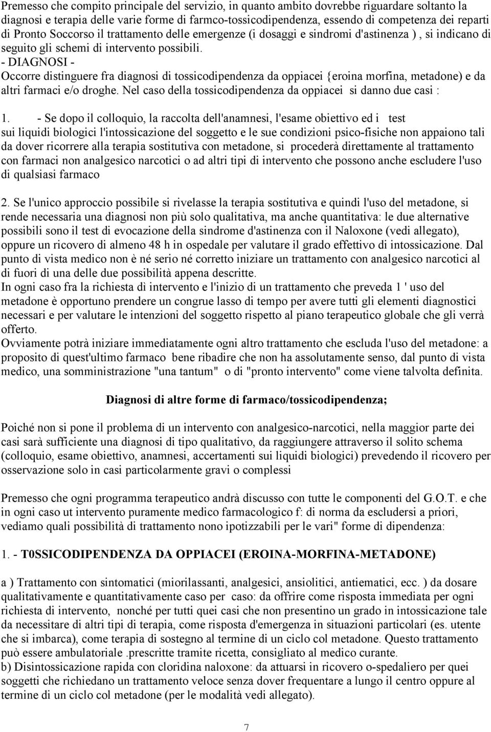 - DIAGNOSI - Occorre distinguere fra diagnosi di tossicodipendenza da oppiacei {eroina morfina, metadone) e da altri farmaci e/o droghe.