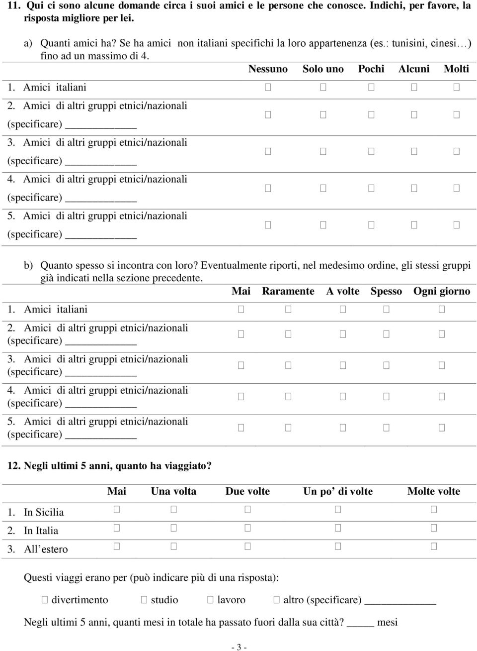 Amici di altri gruppi etnici/nazionali (specificare) 3. Amici di altri gruppi etnici/nazionali (specificare) 4. Amici di altri gruppi etnici/nazionali (specificare) 5.