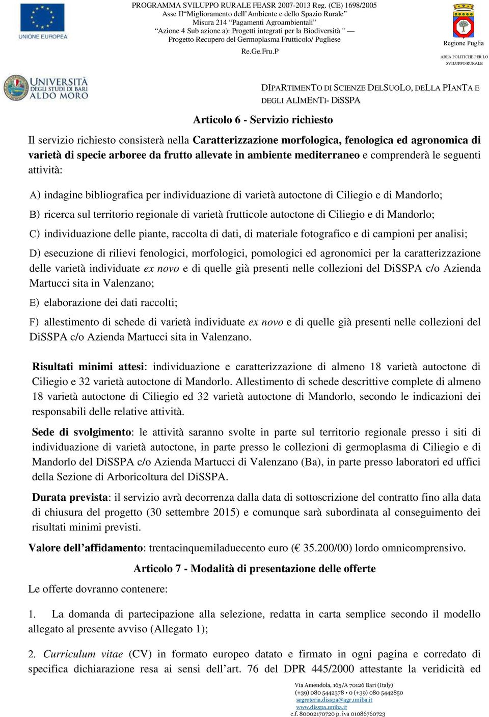 Ciliegio e di Mandorlo; C) individuazione delle piante, raccolta di dati, di materiale fotografico e di campioni per analisi; D) esecuzione di rilievi fenologici, morfologici, pomologici ed