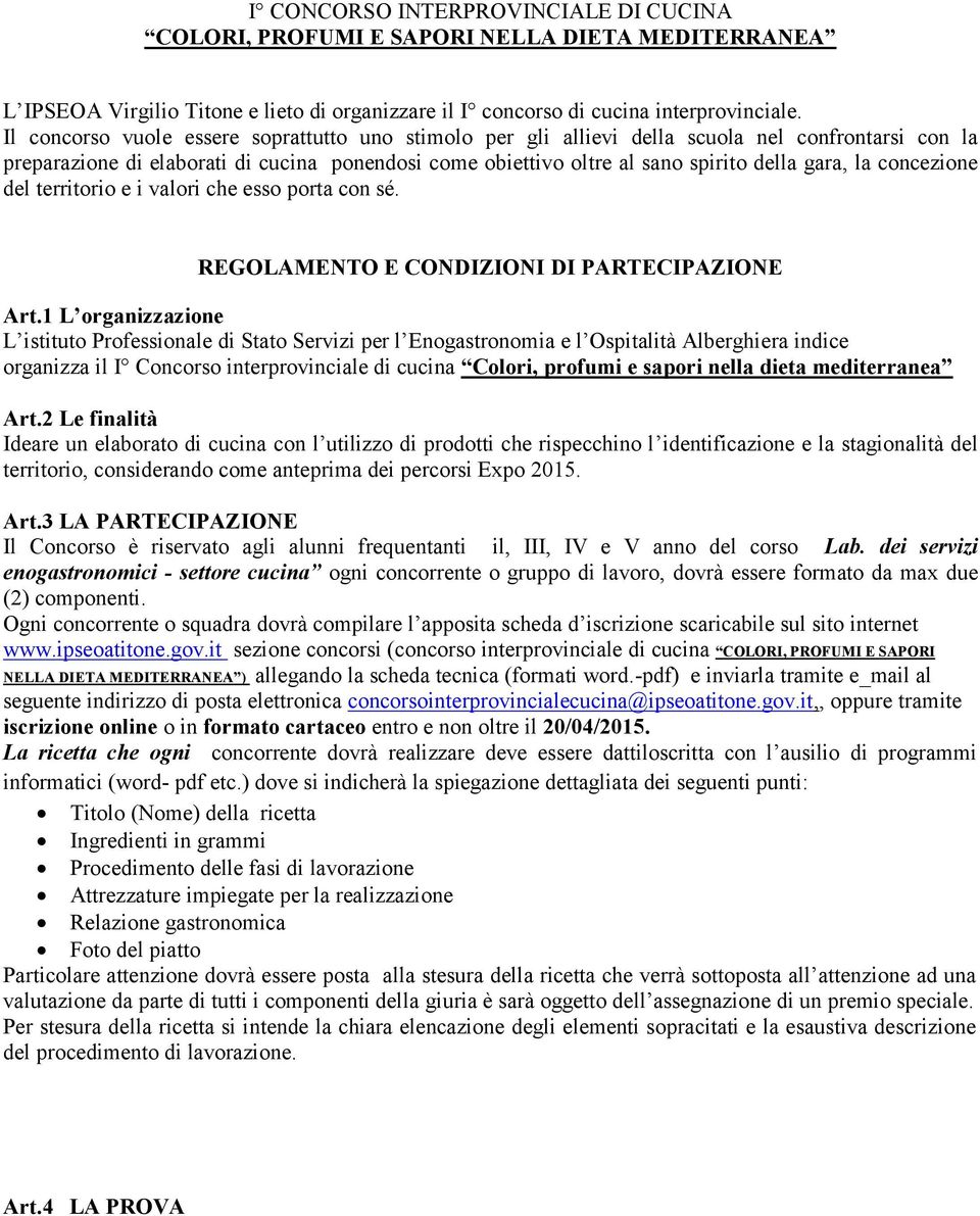 concezione del territorio e i valori che esso porta con sé. REGOLAMENTO E CONDIZIONI DI PARTECIPAZIONE Art.