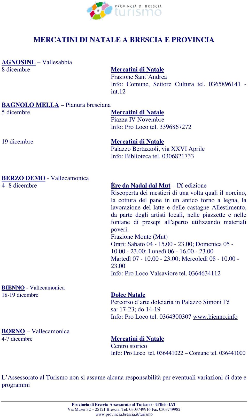 3396867272 19 dicembre Mercatini di Natale Palazzo Bertazzoli, via XXVI Aprile Info: Biblioteca tel.