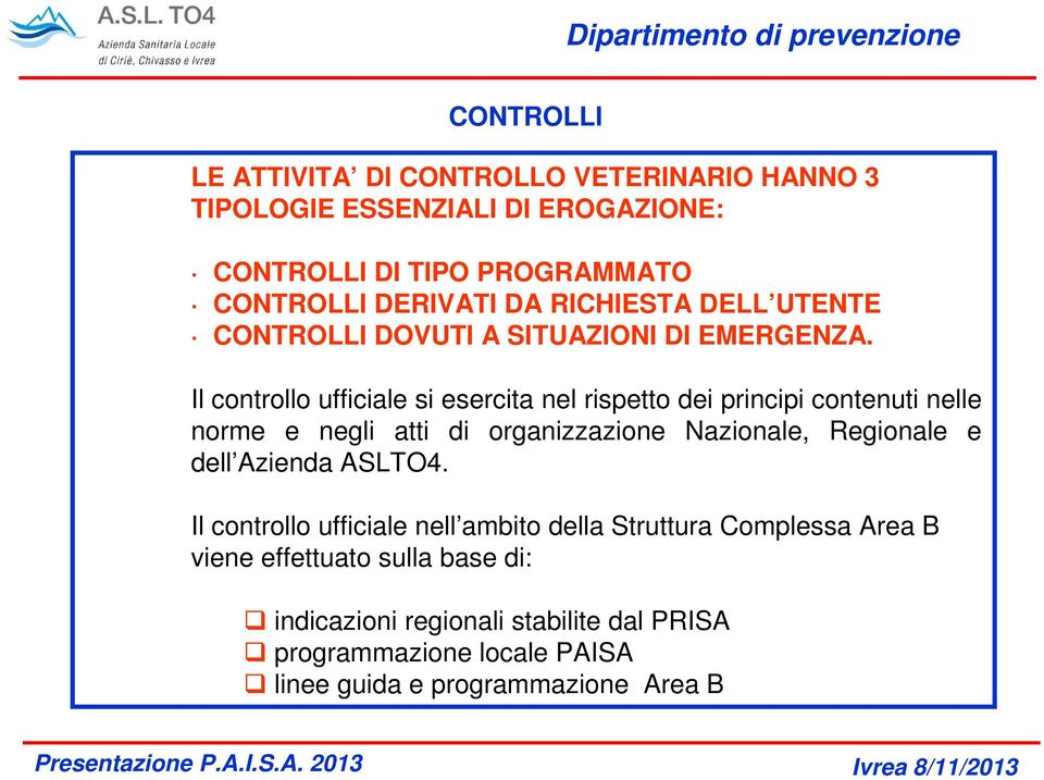 Il controllo ufficiale si esercita nel rispetto dei principi contenuti nelle norme e negli atti di organizzazione Nazionale, Regionale e dell