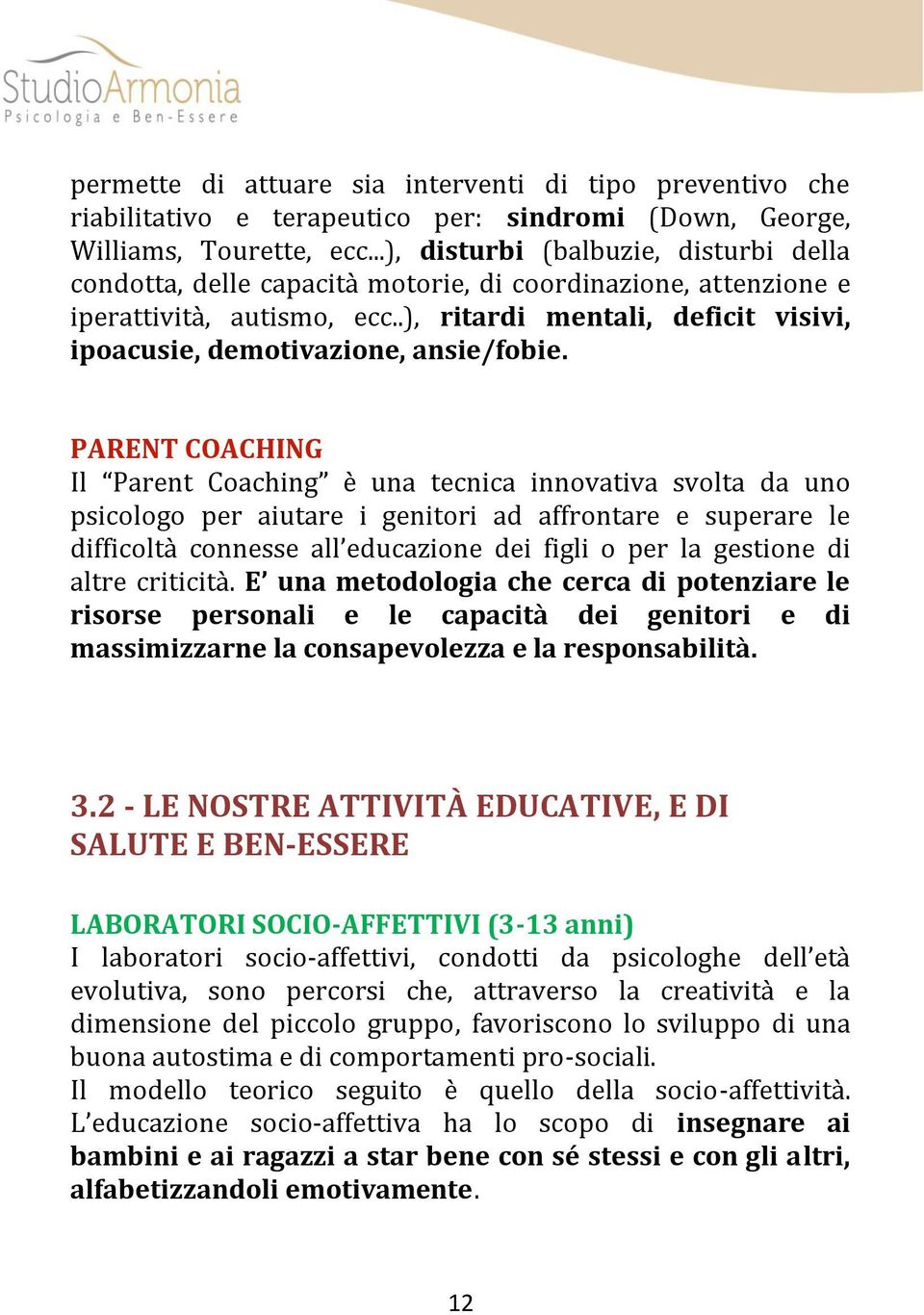 .), ritardi mentali, deficit visivi, ipoacusie, demotivazione, ansie/fobie.