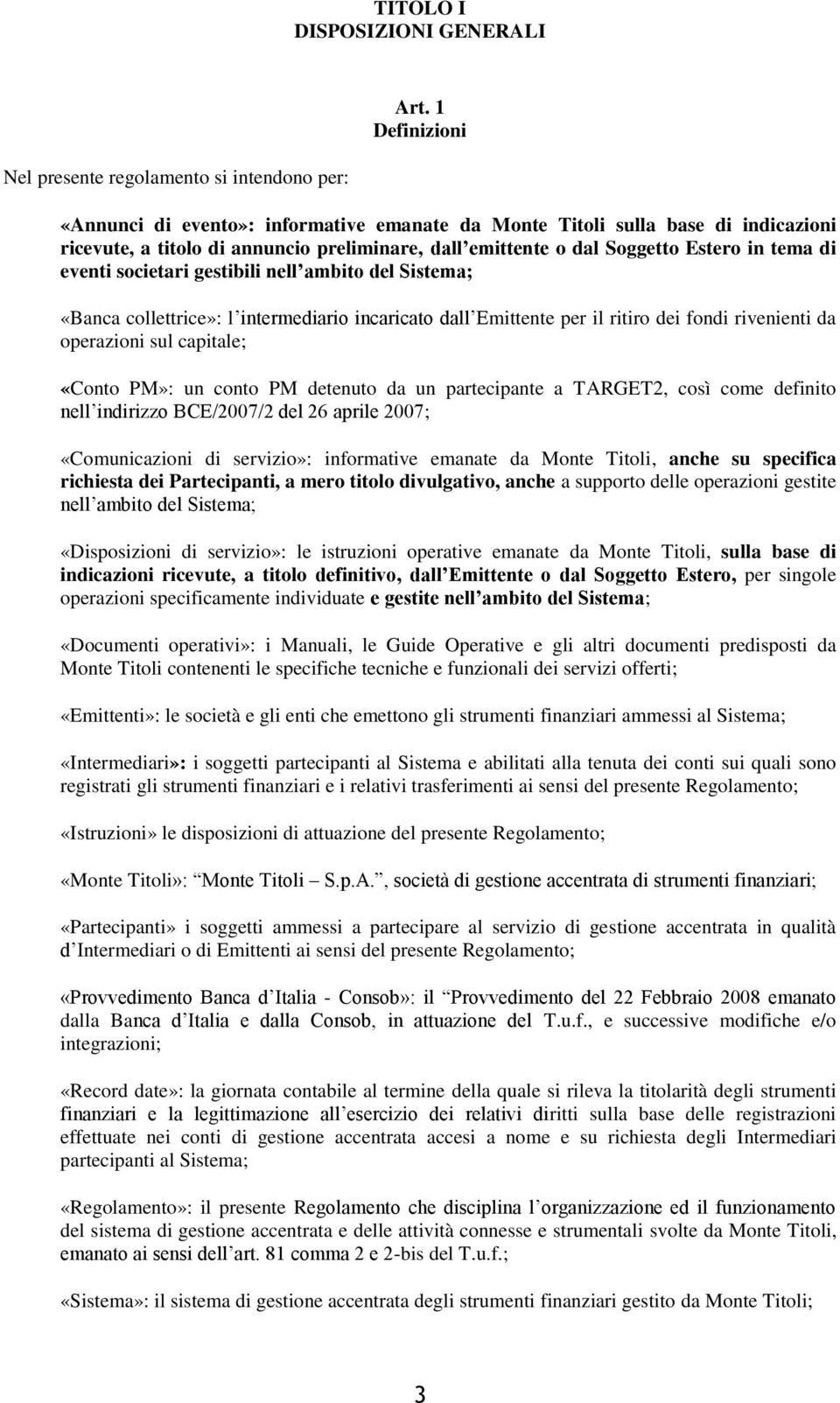 societari gestibili nell ambito del Sistema; «Banca collettrice»: l intermediario incaricato dall Emittente per il ritiro dei fondi rivenienti da operazioni sul capitale; «Conto PM»: un conto PM