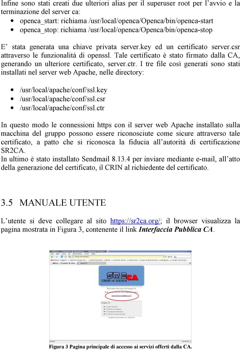 Tale certificato è stato firmato dalla CA, generando un ulteriore certificato, server.ctr.