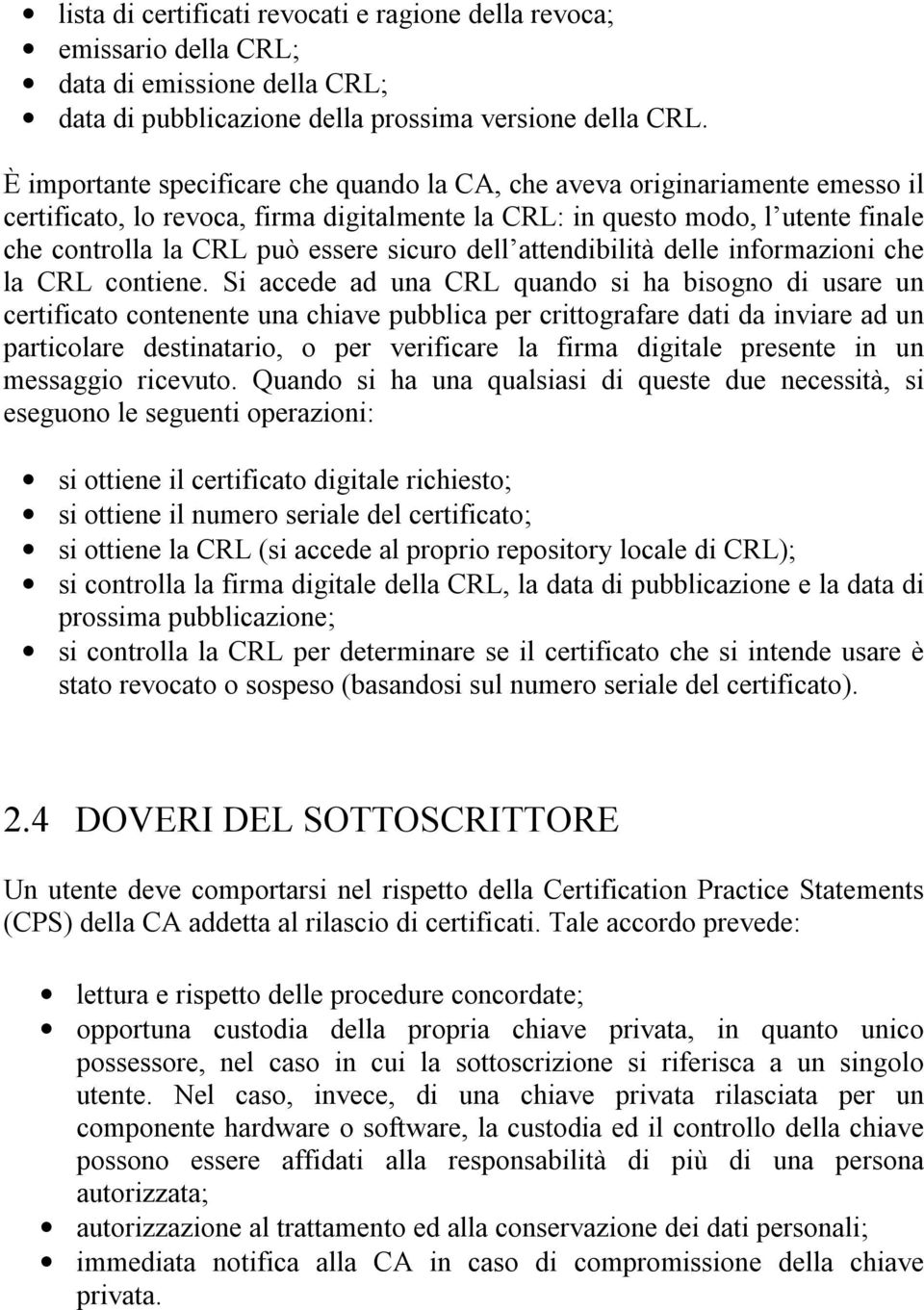 sicuro dell attendibilità delle informazioni che la CRL contiene.