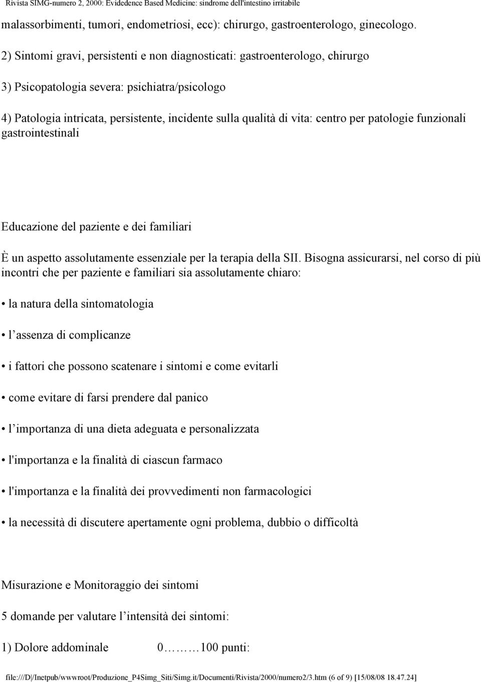 centro per patologie funzionali gastrointestinali Educazione del paziente e dei familiari È un aspetto assolutamente essenziale per la terapia della SII.