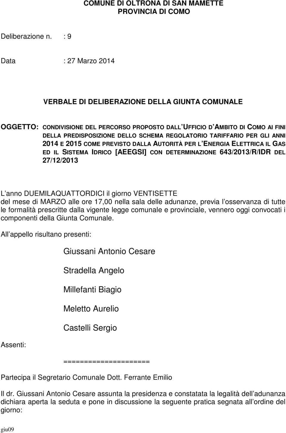 REGOLATORIO TARIFFARIO PER GLI ANNI 2014 E 2015 COME PREVISTO DALLA AUTORITÀ PER L ENERGIA ELETTRICA IL GAS ED IL SISTEMA IDRICO [AEEGSI] CON DETERMINAZIONE 643/2013/R/IDR DEL 27/12/2013 L anno