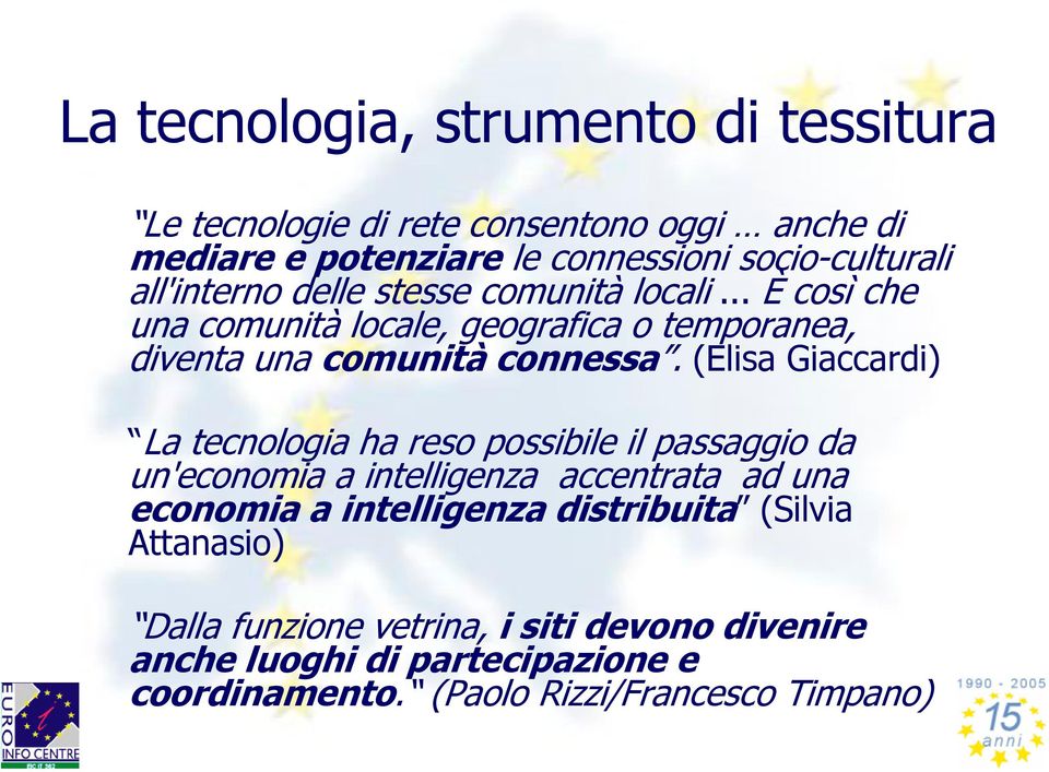 (Elisa Giaccardi) La tecnologia ha reso possibile il passaggio da un'economia a intelligenza accentrata ad una economia a intelligenza