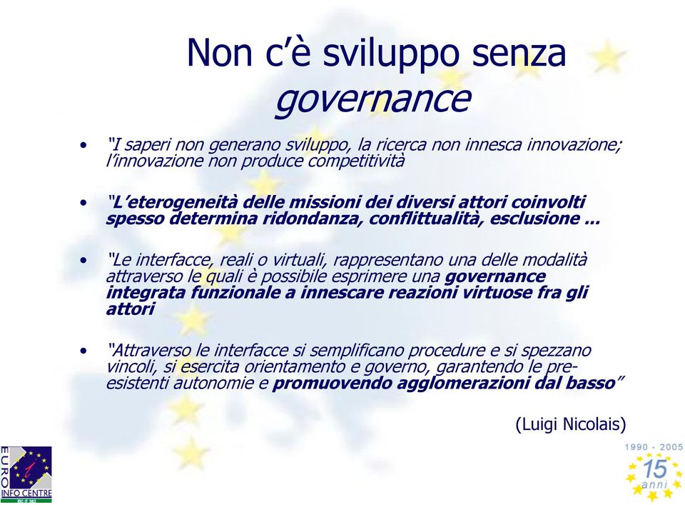 .. Le interfacce, reali o virtuali, rappresentano una delle modalità attraverso le quali è possibile esprimere una governance integrata funzionale a innescare