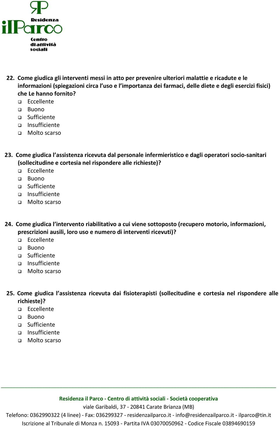 Come giudica l assistenza ricevuta dal personale infermieristico e dagli operatori socio-sanitari (sollecitudine e cortesia nel rispondere alle richieste)? 24.