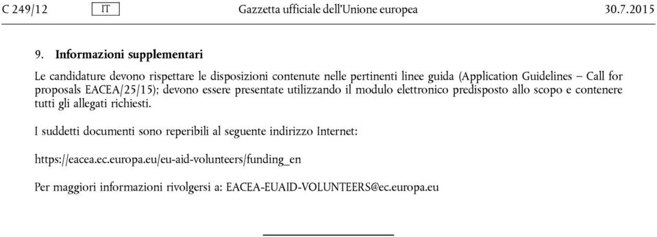 Call for proposals EACEA/25/15); devono essere presentate utilizzando il modulo elettronico predisposto allo scopo e contenere tutti gli