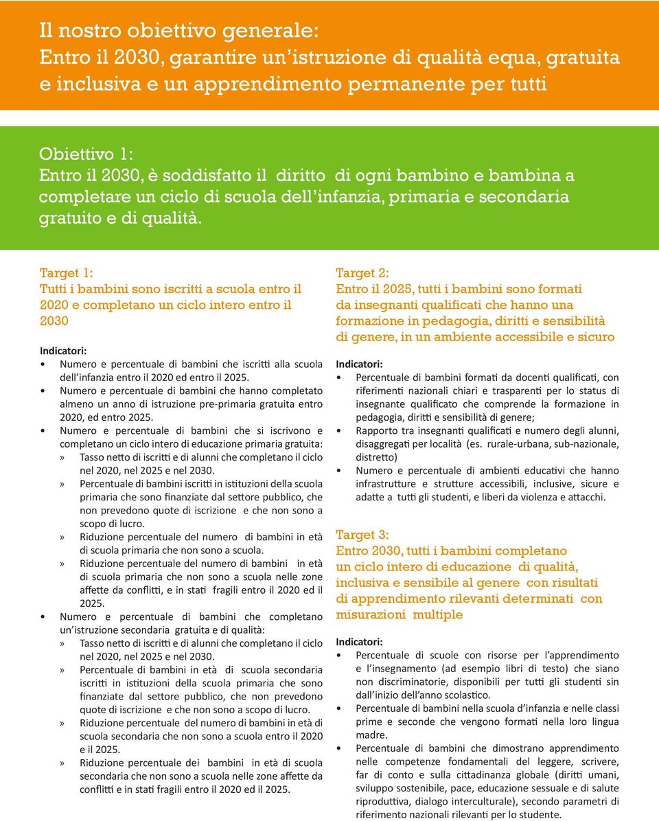 Target 1: Tutti i bambini sono iscritti a scuola entro il 2020 e completano un ciclo intero entro il 2030 Numero e percentuale di bambini che iscritti alla scuola dell infanzia entro il 2020 ed entro