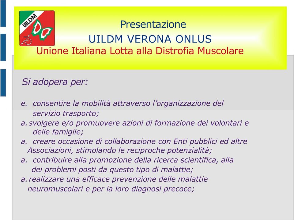 creare occasione di collaborazione con Enti pubblici ed altre Associazioni, stimolando le reciproche potenzialità; a.