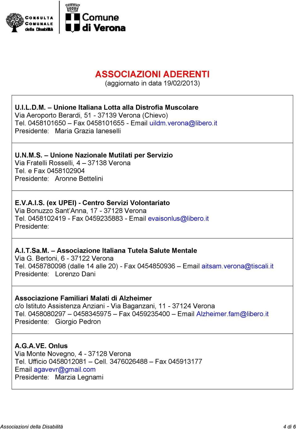 0458102419 - Fax 0459235883 - Email evaisonlus@libero.it Presidente: A.I.T.Sa.M. Associazione Italiana Tutela Salute Mentale Via G. Bertoni, 6-37122 Verona Tel.