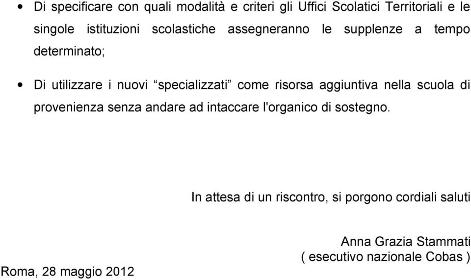 risorsa aggiuntiva nella scuola di provenienza senza andare ad intaccare l'organico di sostegno.