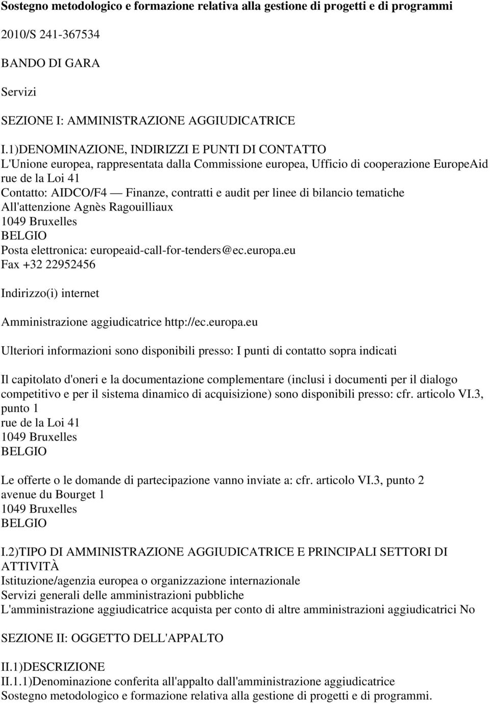 audit per linee di bilancio tematiche All'attenzione Agnès Ragouilliaux 1049 Bruxelles BELGIO Posta elettronica: europeaid-call-for-tenders@ec.europa.