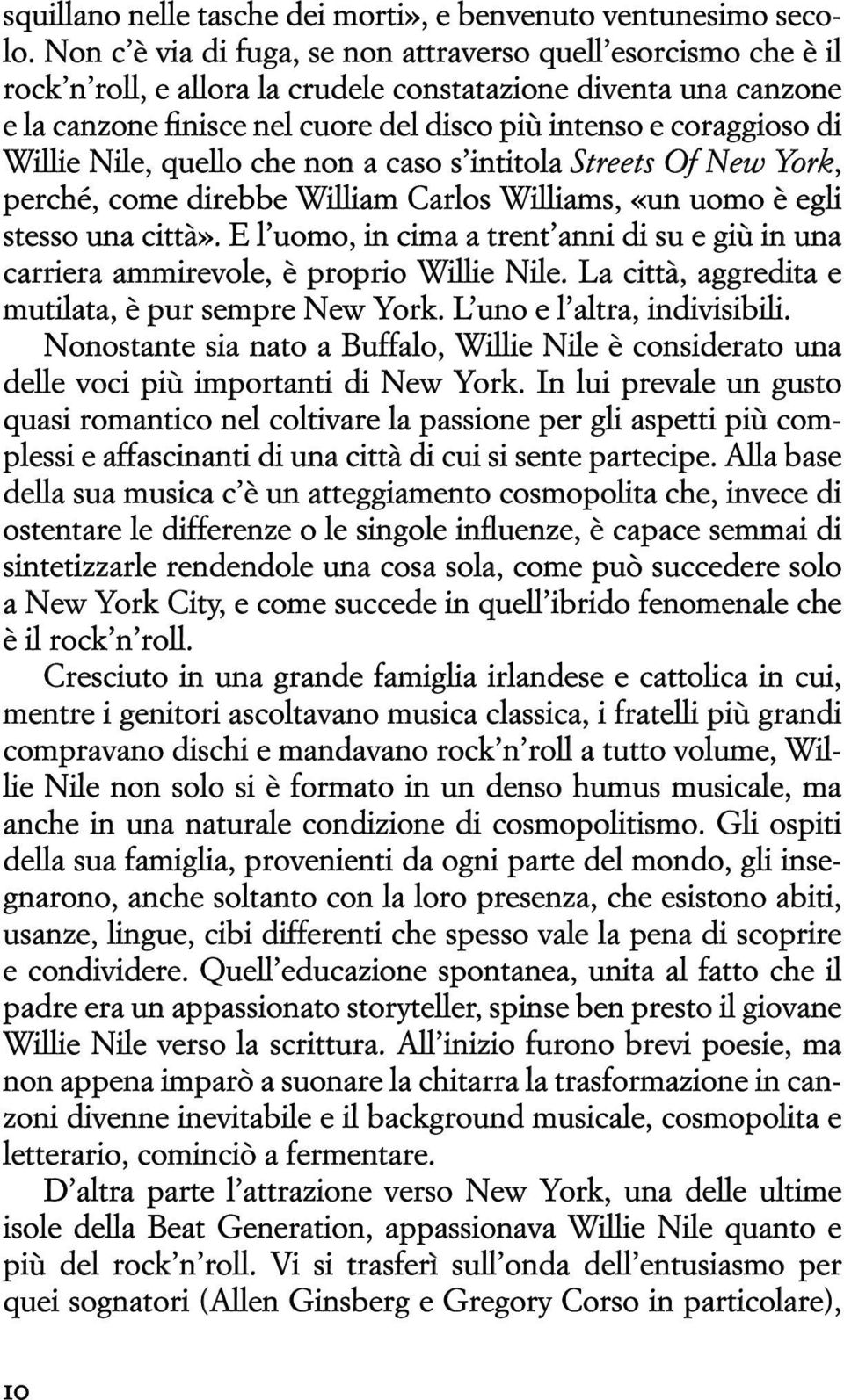 Willie Nile, quello che non a caso s intitola Streets Of New York, perché, come direbbe William Carlos Williams, «un uomo è egli stesso una città».