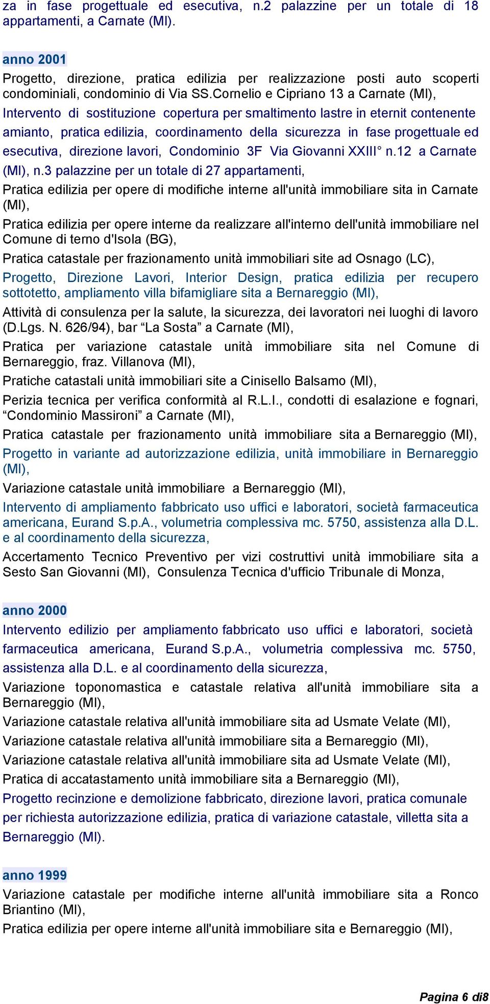 Cornelio e Cipriano 13 a Carnate (MI), Intervento di sostituzione copertura per smaltimento lastre in eternit contenente amianto, pratica edilizia, coordinamento della sicurezza in fase progettuale