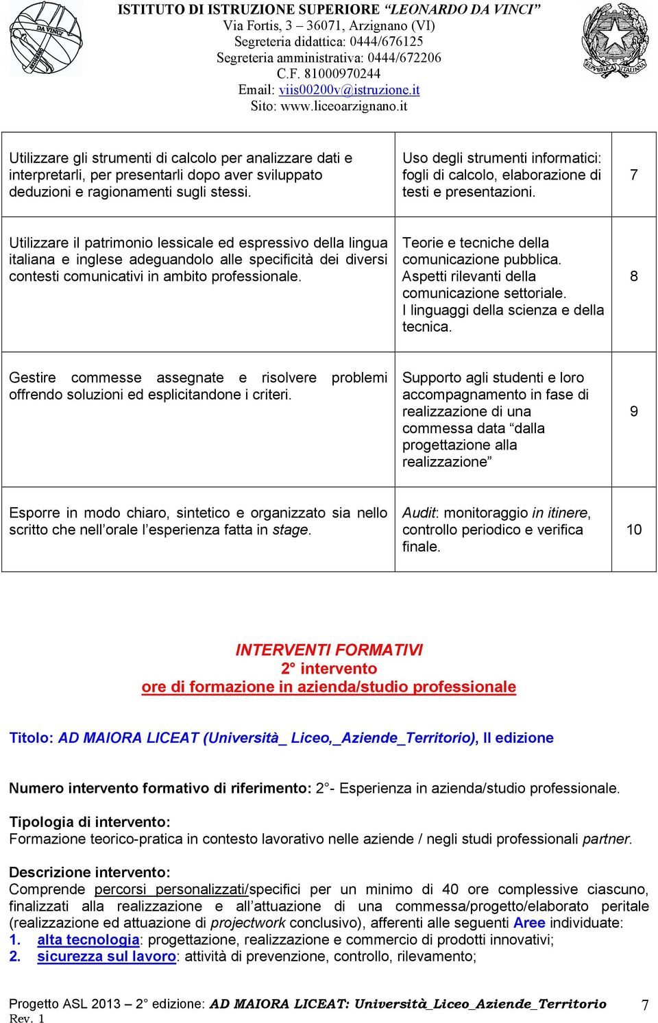 7 Utilizzare il patrimonio lessicale ed espressivo della lingua italiana e inglese adeguandolo alle specificità dei diversi contesti comunicativi in ambito professionale.