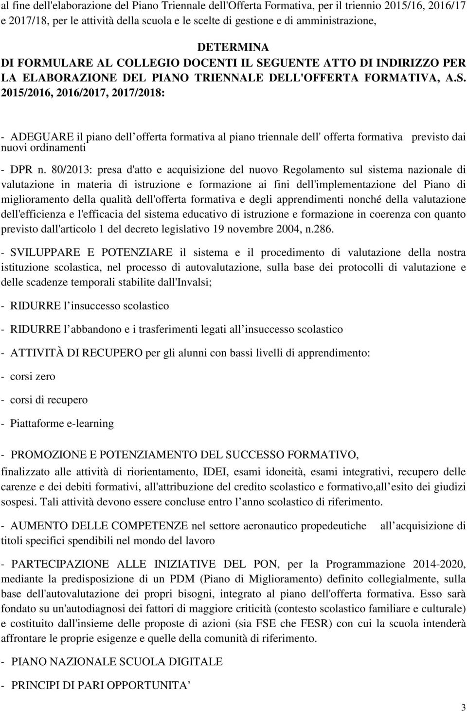 80/2013: presa d'atto e acquisizione del nuovo Regolamento sul sistema nazionale di valutazione in materia di istruzione e formazione ai fini dell'implementazione del Piano di miglioramento della