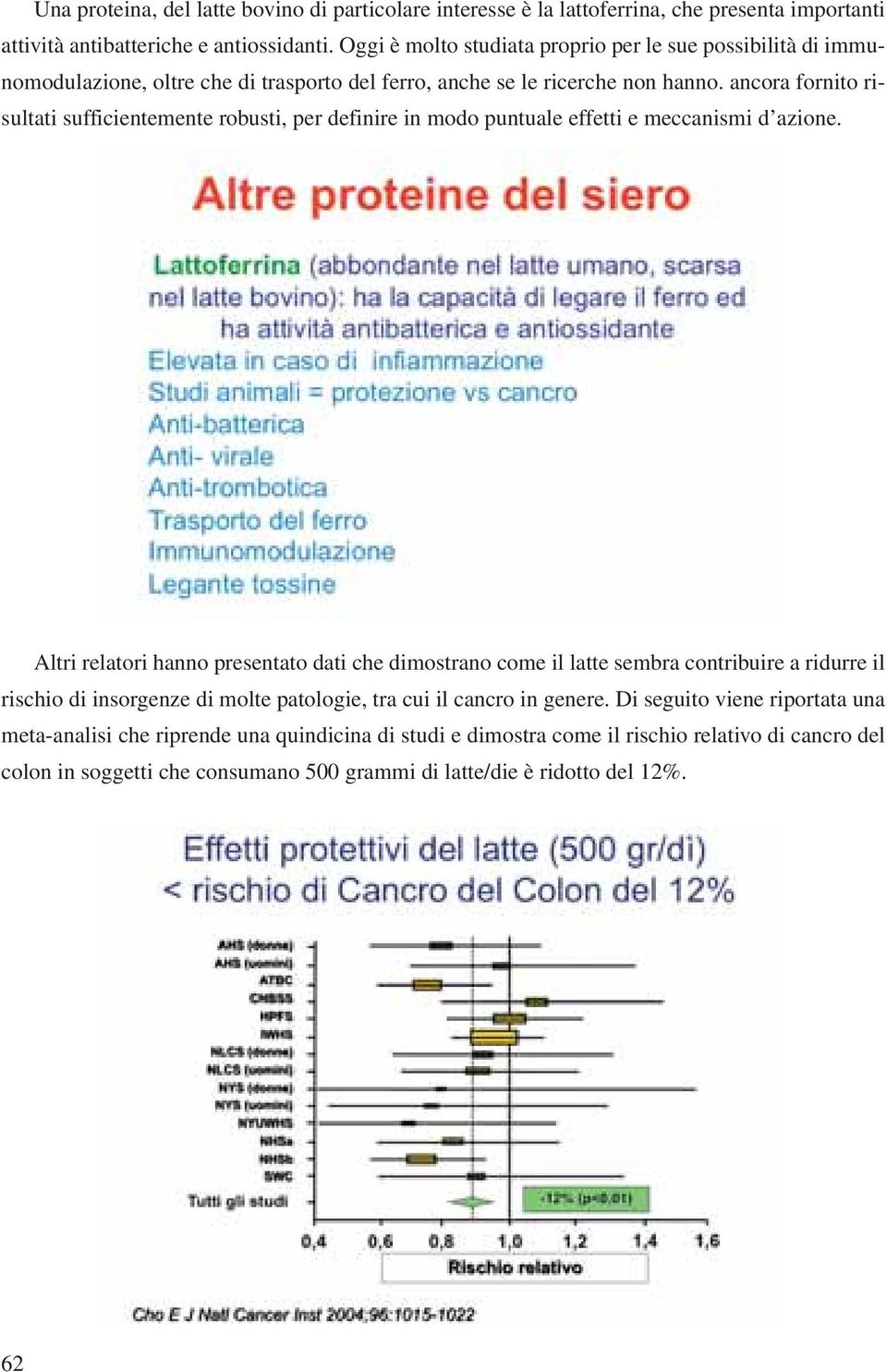 ancora fornito risultati sufficientemente robusti, per definire in modo puntuale effetti e meccanismi d azione.