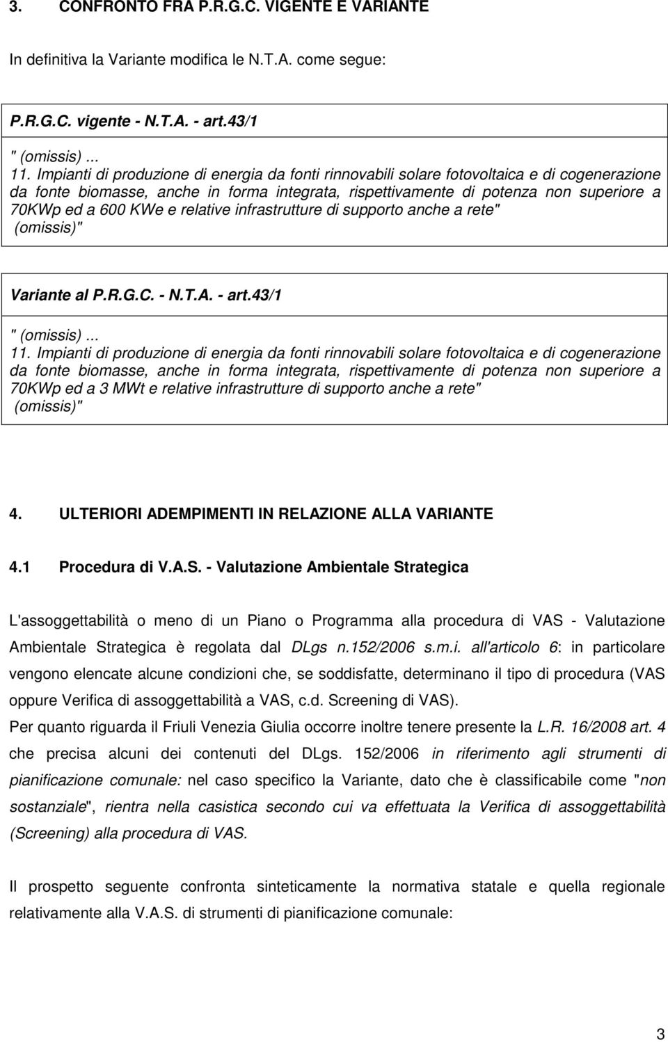 KWe e relative infrastrutture di supporto anche a rete" (omissis)" Variante al P.R.G.C. - N.T.A. - art.43/1 " (omissis)... 11.