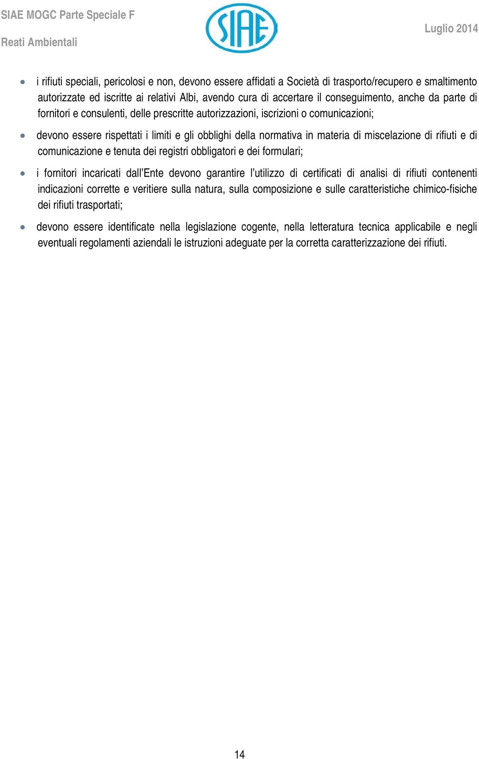 e di comunicazione e tenuta dei registri obbligatori e dei formulari; i fornitori incaricati dall Ente devono garantire l utilizzo di certificati di analisi di rifiuti contenenti indicazioni corrette