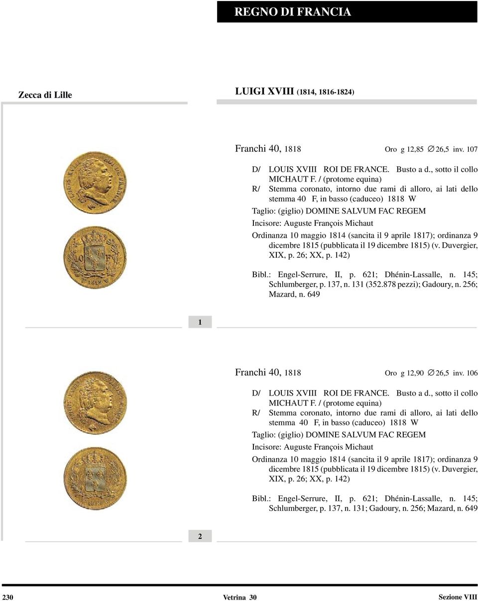 Ordinanza 10 maggio 1814 (sancita il 9 aprile 1817); ordinanza 9 dicembre 1815 (pubblicata il 19 dicembre 1815) (v. Duvergier, XIX, p. 26; XX, p. 142) Bibl.: Engel-Serrure, II, p.