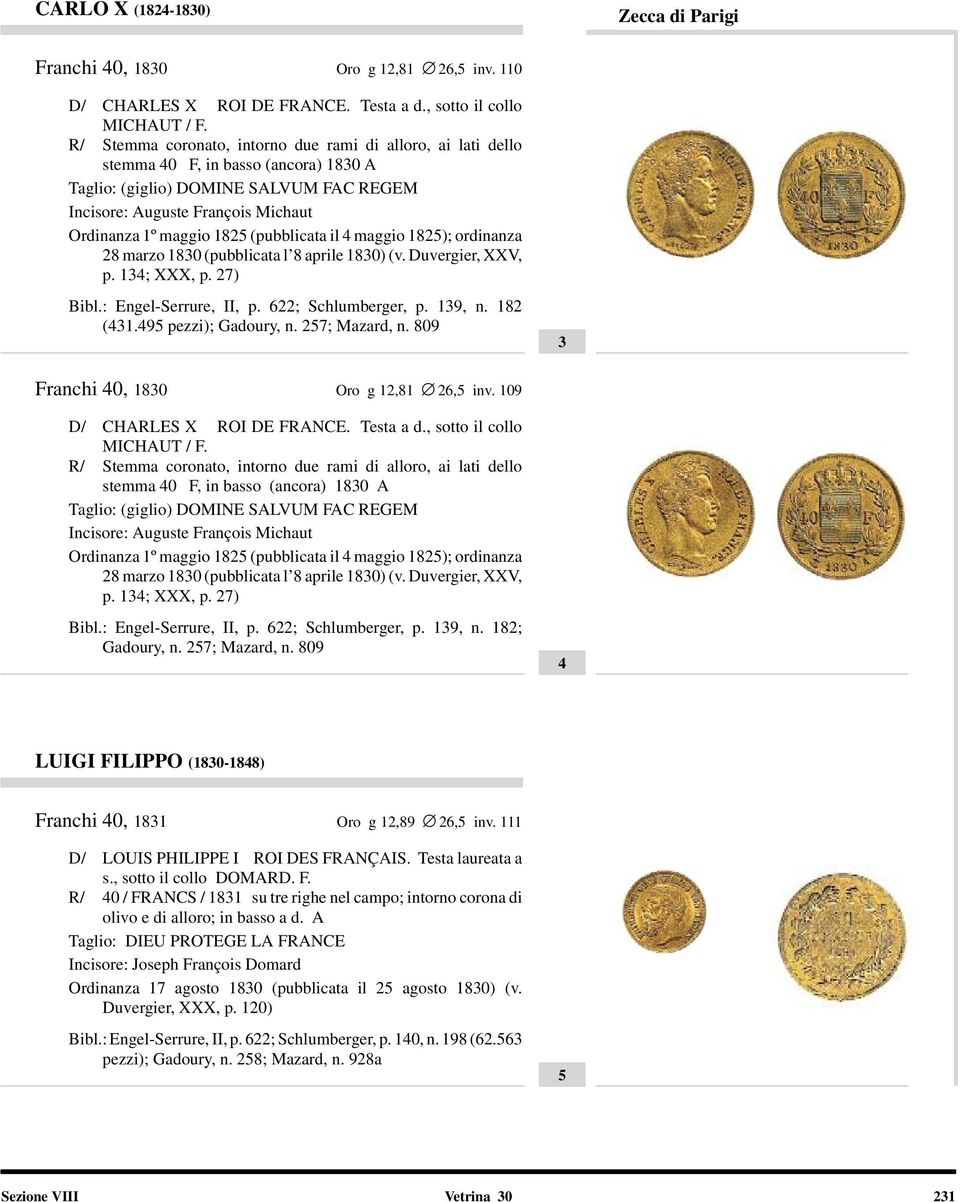 1825 (pubblicata il 4 maggio 1825); ordinanza 28 marzo 1830 (pubblicata l 8 aprile 1830) (v. Duvergier, XXV, p. 134; XXX, p. 27) Bibl.: Engel-Serrure, II, p. 622; Schlumberger, p. 139, n. 182 (431.