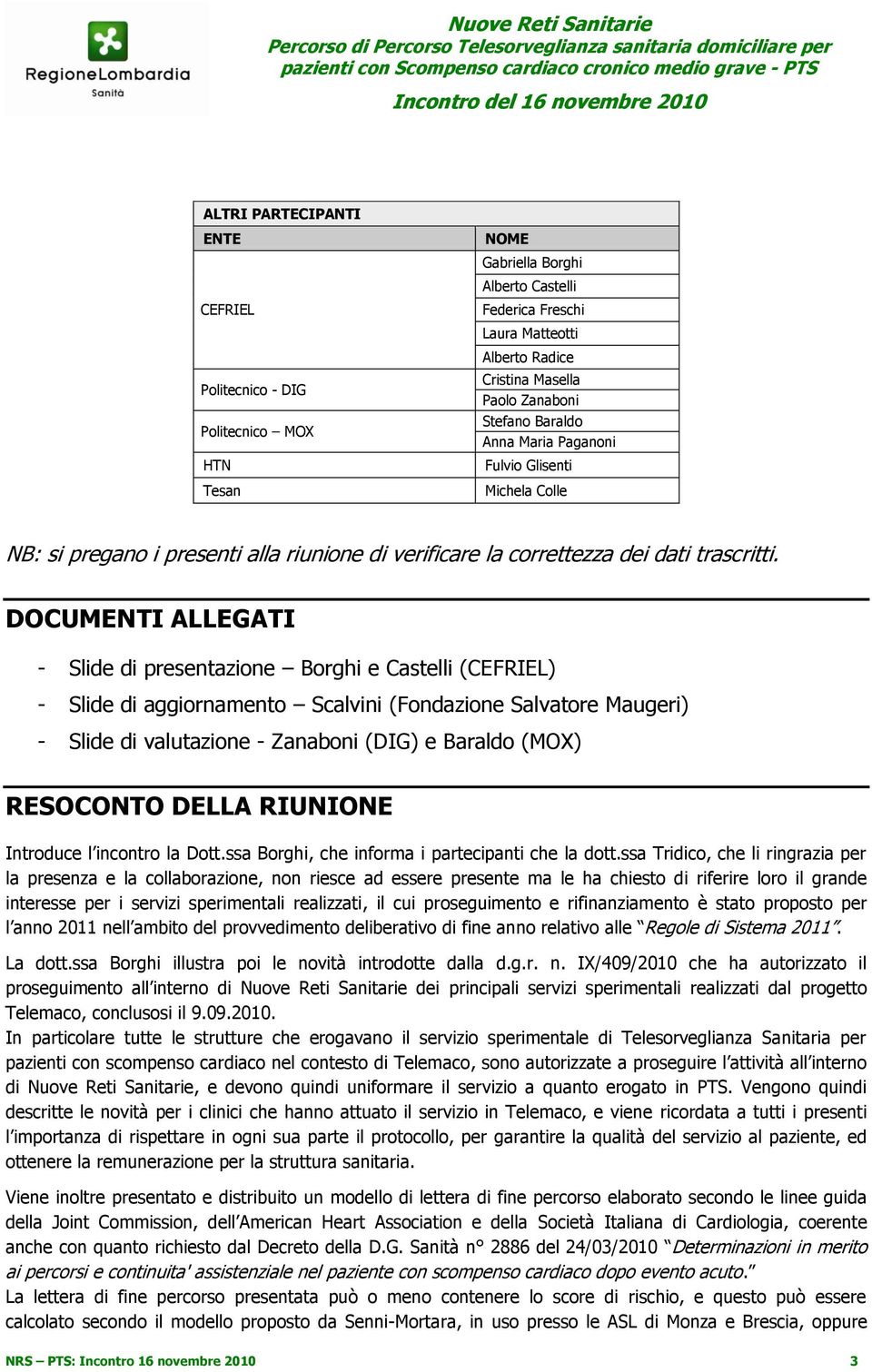 DOCUMENTI ALLEGATI - Slide di presentazione Borghi e Castelli (CEFRIEL) - Slide di aggiornamento Scalvini (Fondazione Salvatore Maugeri) - Slide di valutazione - Zanaboni (DIG) e Baraldo (MOX)