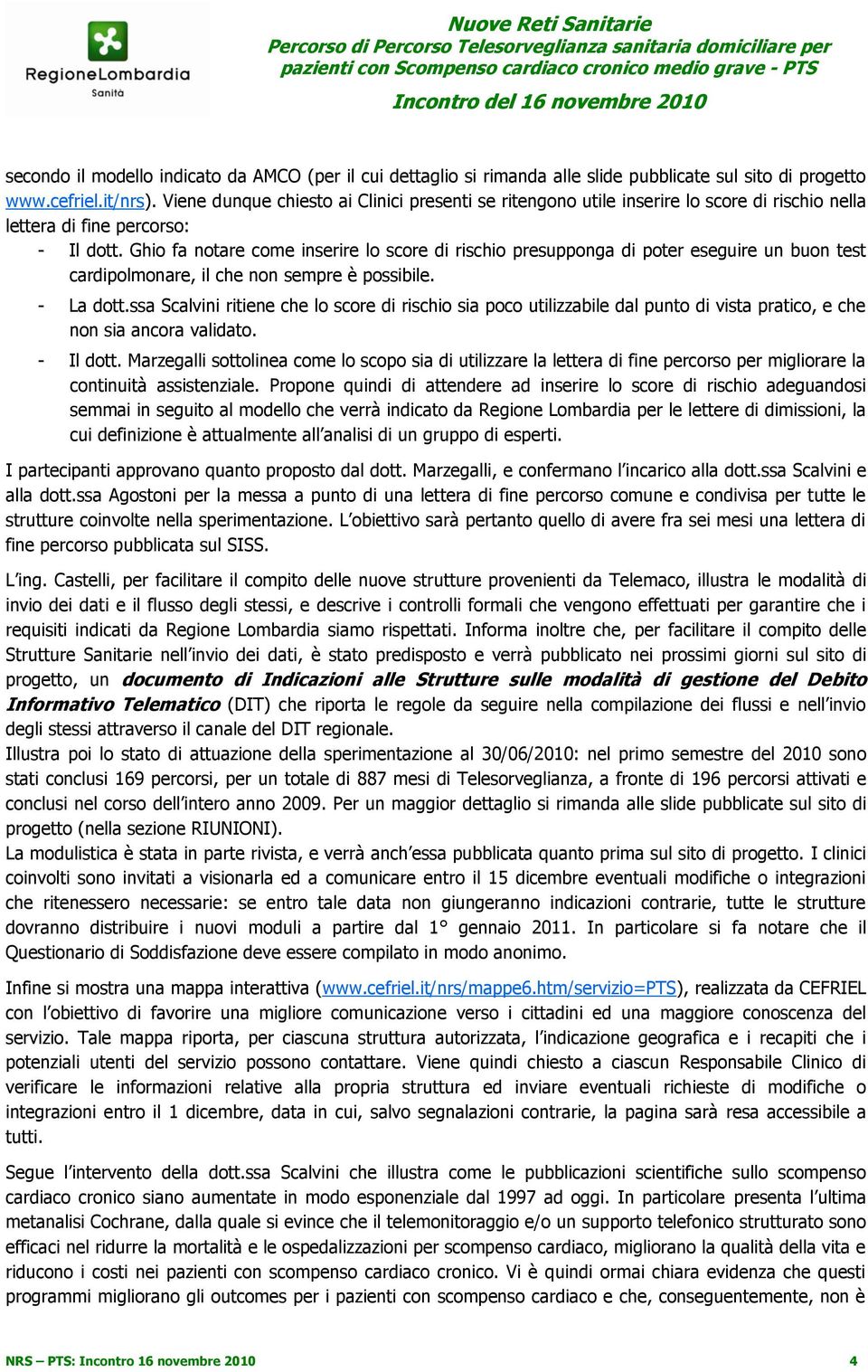 Ghio fa notare come inserire lo score di rischio presupponga di poter eseguire un buon test cardipolmonare, il che non sempre è possibile. - La dott.