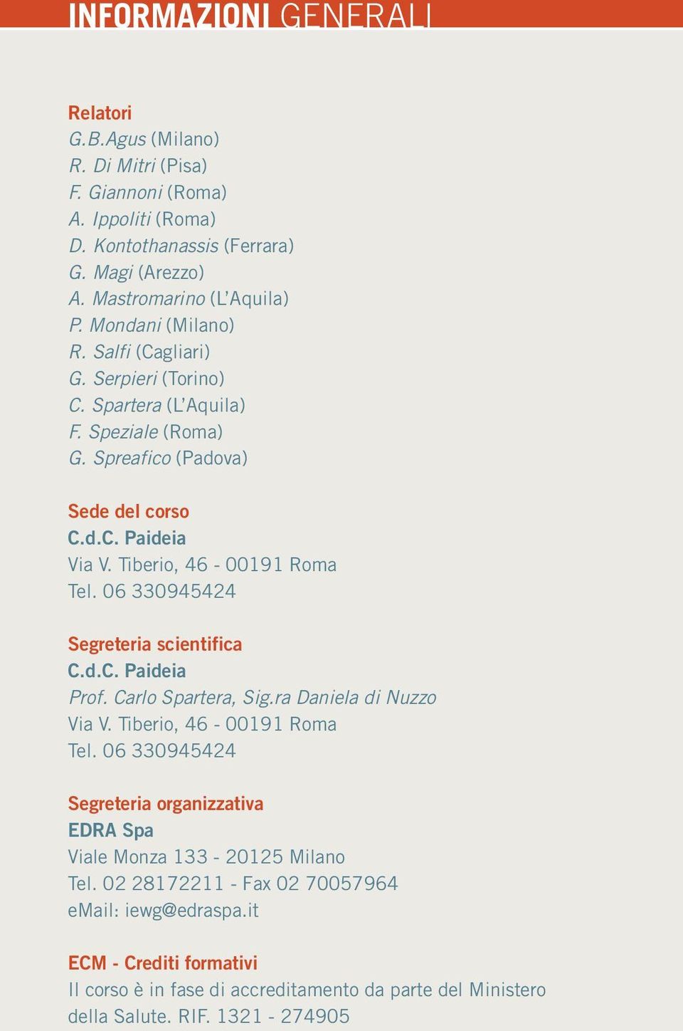 06 330945424 Segreteria scientifica C.d.C. Paideia Prof. Carlo Spartera, Sig.ra Daniela di Nuzzo Via V. Tiberio, 46-00191 Roma Tel.