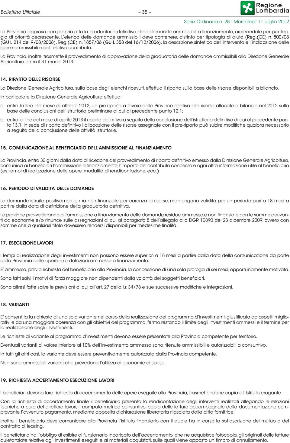 800/08 (GU L 214 del 9/08/2008), Reg.(CE) n. 1857/06 (GU L 358 del 16/12/2006), la descrizione sintetica dell intervento e l indicazione delle spese ammissibili e del relativo contributo.