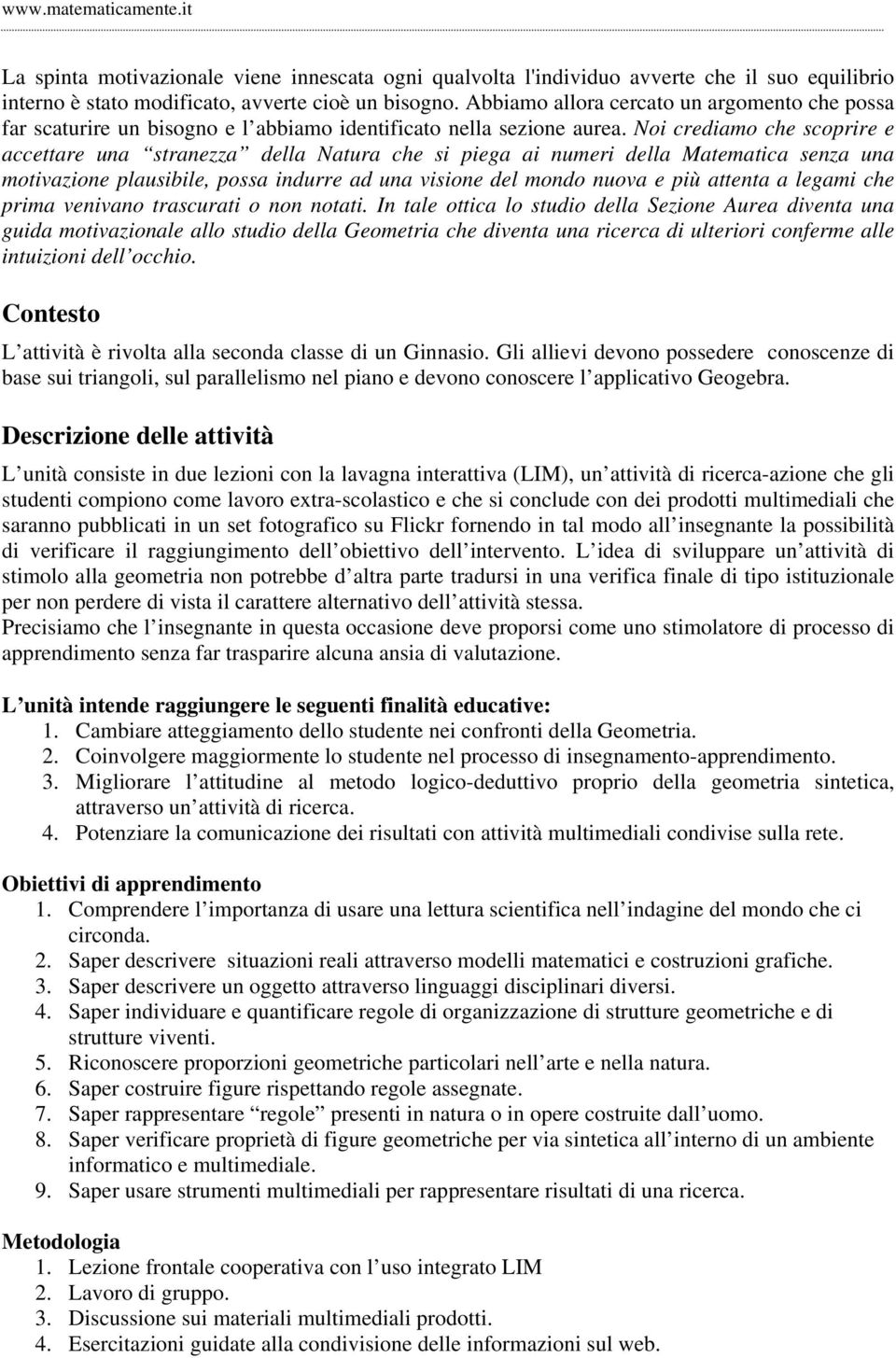 Noi crdimo ch scoprir ccttr un strnzz dll Ntur ch si pig i numri dll Mtmtic snz un motivzn plusibil, poss indurr d un visn dl mondo nuov più ttnt lgmi ch prim vnivno trscurti o non notti.