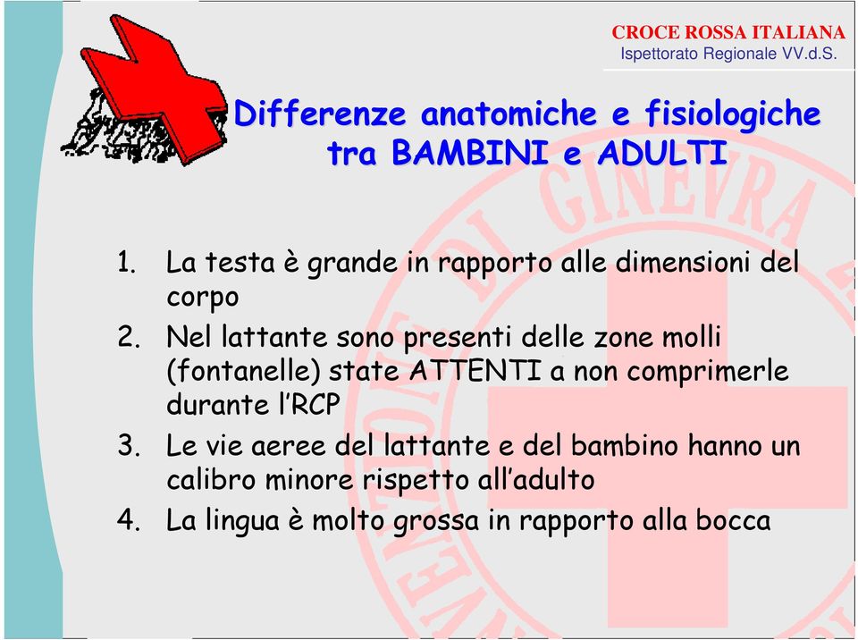 Nel lattante sono presenti delle zone molli (fontanelle) state ATTENTI a non comprimerle