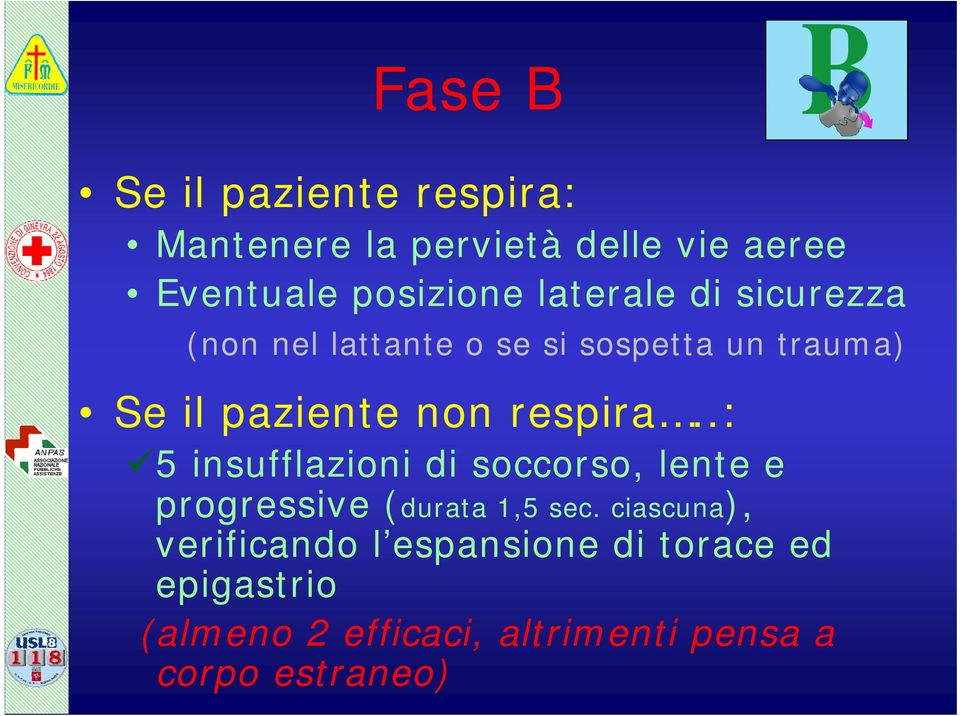 respira..: 5 insufflazioni di soccorso, lente e progressive (durata 1,5 sec.