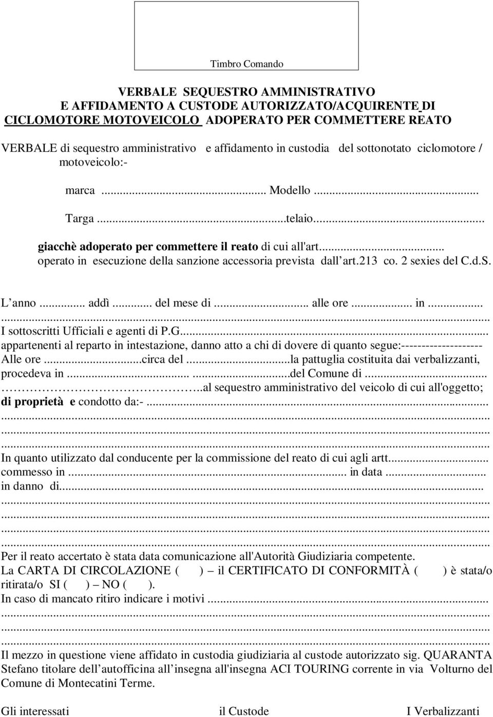 .. operato in esecuzione della sanzione accessoria prevista dall art.213 co. 2 sexies del C.d.S. L anno... addì... del mese di... alle ore... in... I sottoscritti Ufficiali e agenti di P.G.