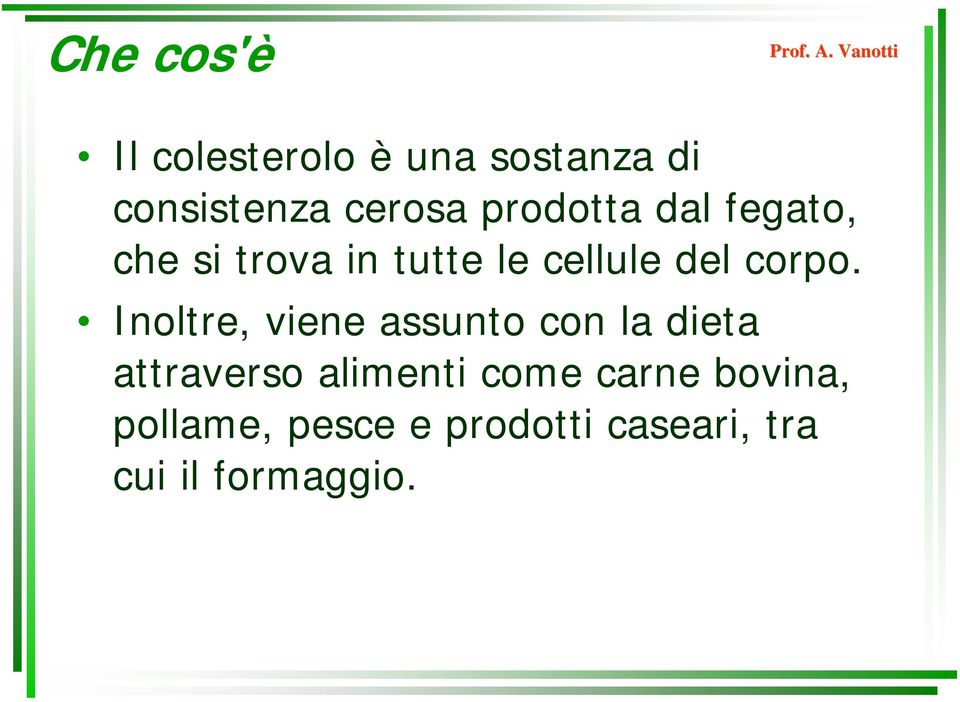 Inoltre, viene assunto con la dieta attraverso alimenti come