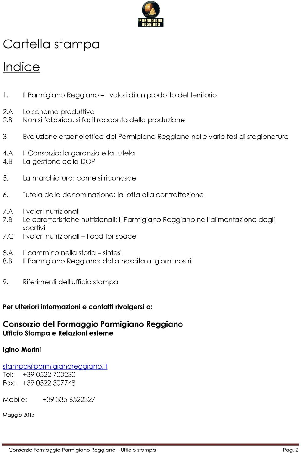 B La gestione della DOP 5. La marchiatura: come si riconosce 6. Tutela della denominazione: la lotta alla contraffazione 7.A I valori nutrizionali 7.