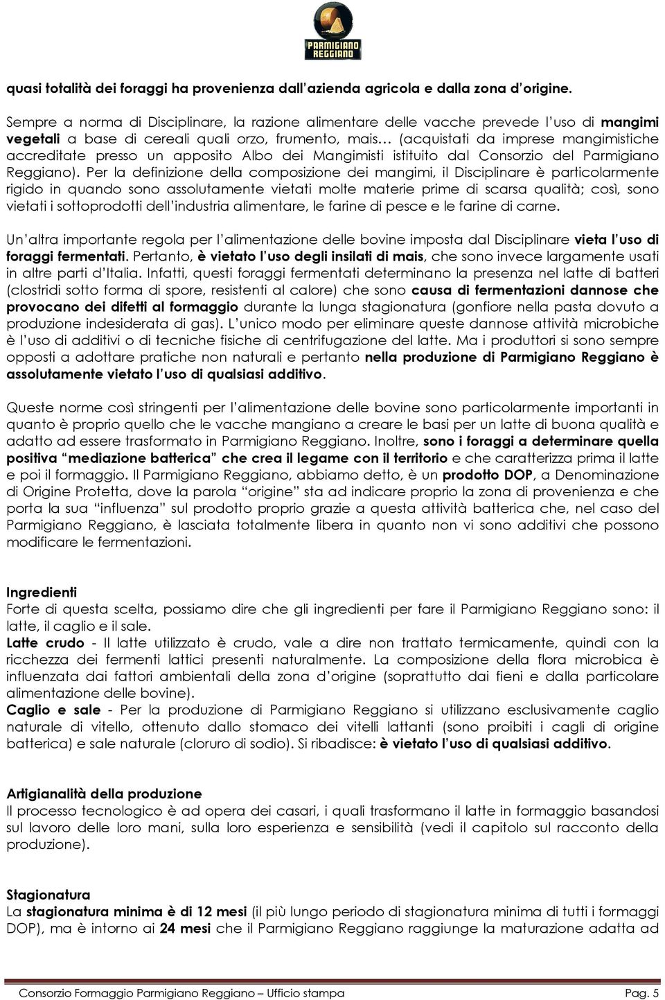 presso un apposito Albo dei Mangimisti istituito dal Consorzio del Parmigiano Reggiano).